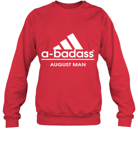 A Badass August Men Are Born In March Sweatshirt