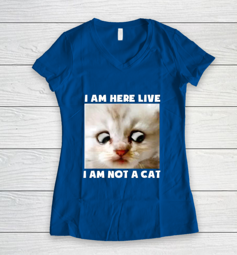 I Am Here Live I Am Not A Cat Funny Lawyer Cat Meme Women's V-Neck T-Shirt 7