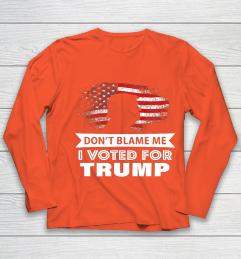 Don t Blame Me I Voted For Trump Shirt Youth Long Sleeve 3