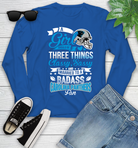 Carolina Panthers NFL Football A Girl Should Be Three Things Classy Sassy And A Be Badass Fan Youth Long Sleeve 10