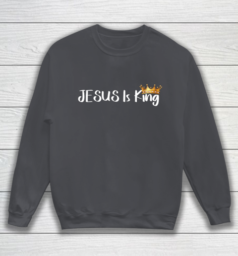 Jesus Is King Shirt Religious Christian Sweatshirt 4