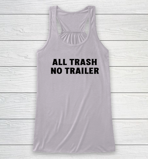 All Trash No Trailer Racerback Tank 2