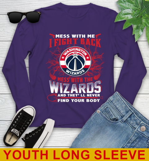 NBA Basketball Washington Wizards Mess With Me I Fight Back Mess With My Team And They'll Never Find Your Body Shirt Youth Long Sleeve 4