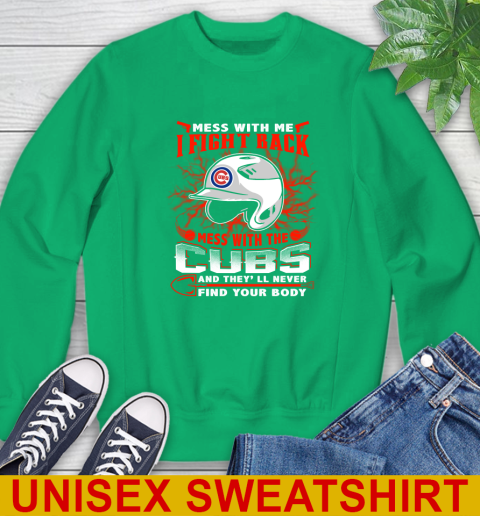 MLB Baseball Chicago Cubs Mess With Me I Fight Back Mess With My Team And They'll Never Find Your Body Shirt Sweatshirt 8