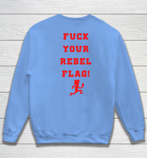 Fuck your rebel flag Sweatshirt 16