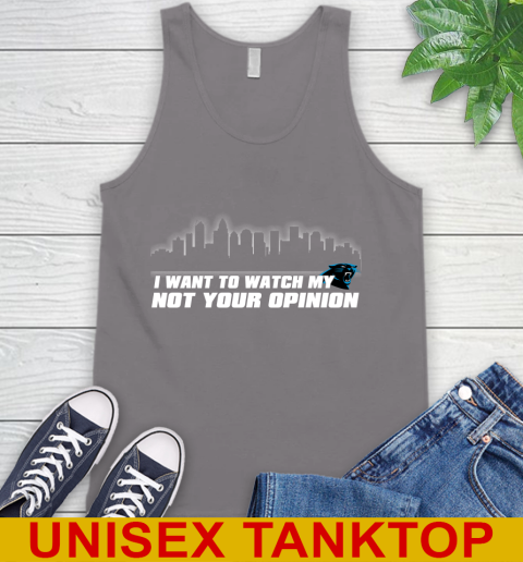 Carolina Panthers NFL I Want To Watch My Team Not Your Opinion Tank Top 6