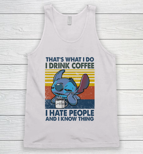 Stitch that's what I do I drink coffee I hate people and I know things vintage Tank Top