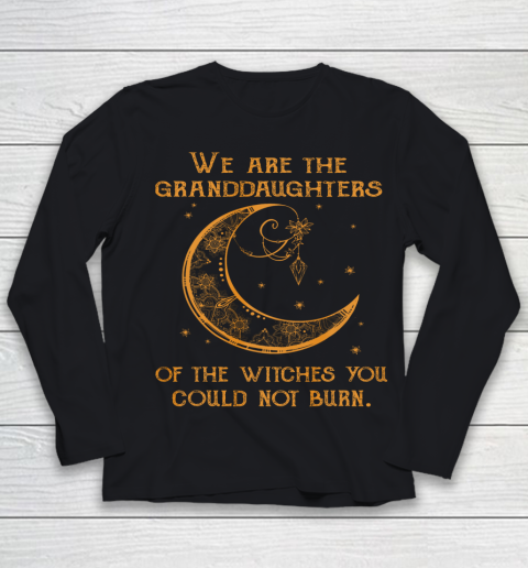 We Are the Granddaughters of the Witches You Could Not Burn Youth Long Sleeve