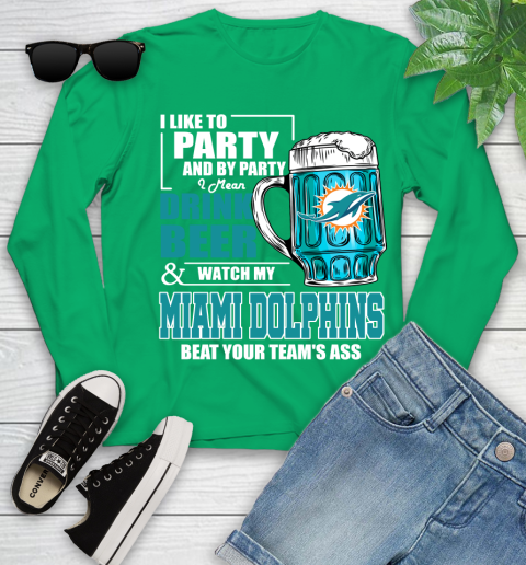 NFL I Like To Party And By Party I Mean Drink Beer and Watch My Miami Dolphins Beat Your Team's Ass Football Youth Long Sleeve 7