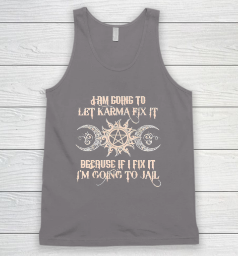 Witch  I'm Going To Let Karma Fix It Because If I Fix It Tank Top 5