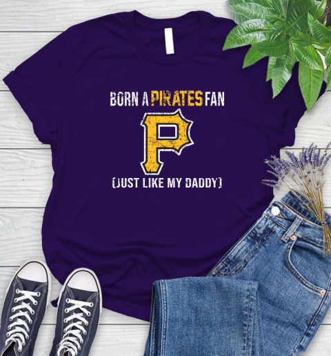 MLB Baseball Pittsburgh Pirates Loyal Fan Just Like My Daddy Shirt Women's T-Shirt 4