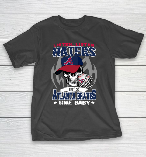 Listen Haters It is BRAVES Time Baby MLB T-Shirt