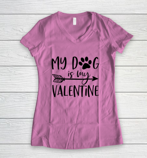My Dog Is My Valentine Cute Funny Valentine s Day Women's V-Neck T-Shirt 8