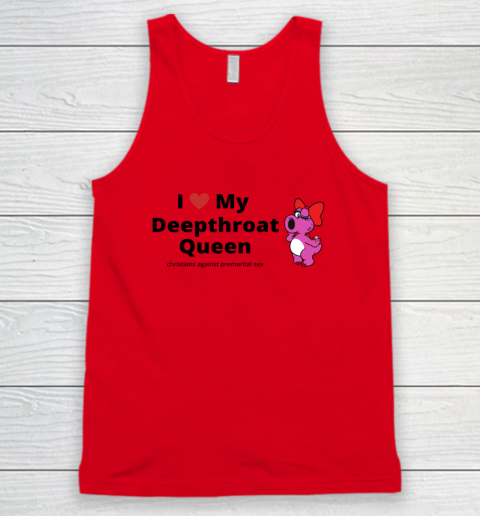 I Love My Deepthroat Queen Christians Against Premarital Sex Tank Top 3