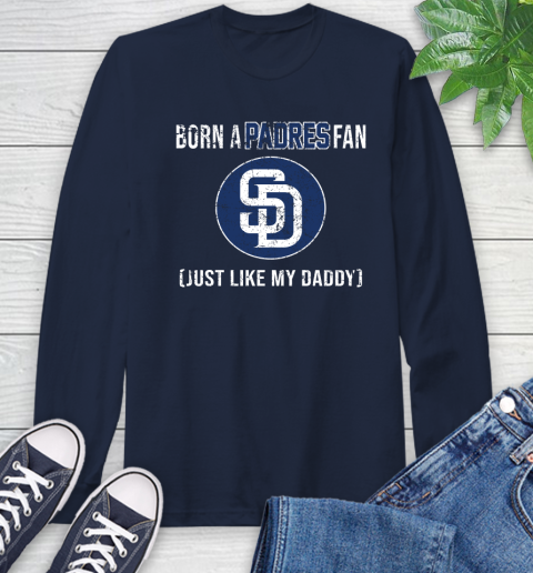 MLB Baseball San Diego Padres Loyal Fan Just Like My Daddy Shirt Long Sleeve T-Shirt 3