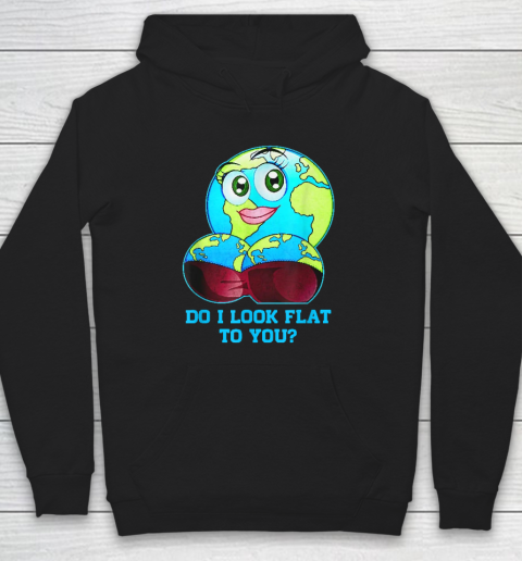Do I Look Flat To You Earth Day Mother Day Hoodie