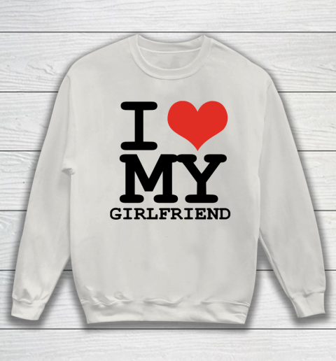 I Heart My Girlfriend  I Love My Girlfriend Shirt Sweatshirt 8
