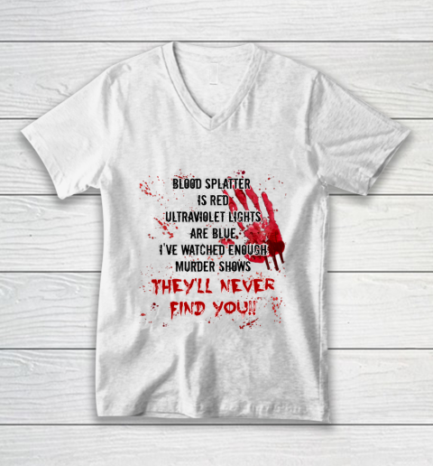 Blood Splatter is Red Halloween Murder Show V-Neck T-Shirt