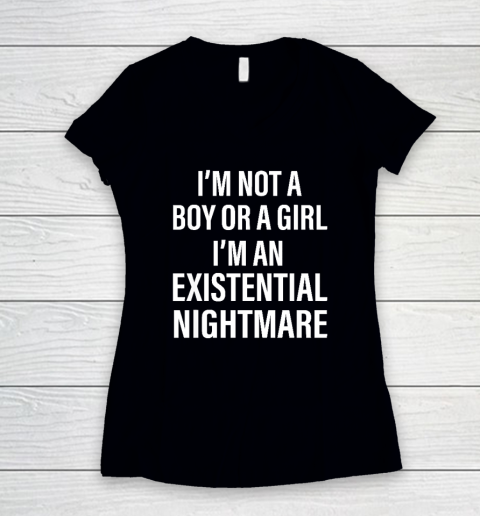 I'm Not A Boy Or A Girl I'm An Existential Nightmare Women's V-Neck T-Shirt