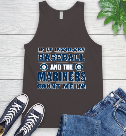 MLB If It Involves Baseball And Seattle Mariners Giants Count Me In Sports Tank Top 7