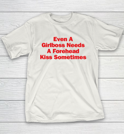 Even A Girlboss Needs A Forehead Kiss Sometimes Youth T-Shirt