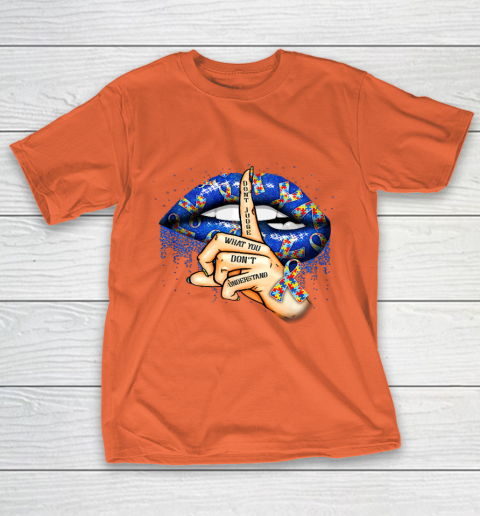 Autism Lips Don t Judge What You Don t Understand Autism Mom T-Shirt 4
