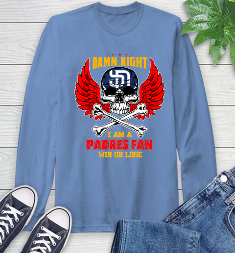 MLB Damn Right I Am A San Diego Padres Win Or Lose Skull Baseball Sports Long Sleeve T-Shirt 12