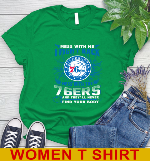 NBA Basketball Philadelphia 76ers Mess With Me I Fight Back Mess With My Team And They'll Never Find Your Body Shirt Women's T-Shirt 7