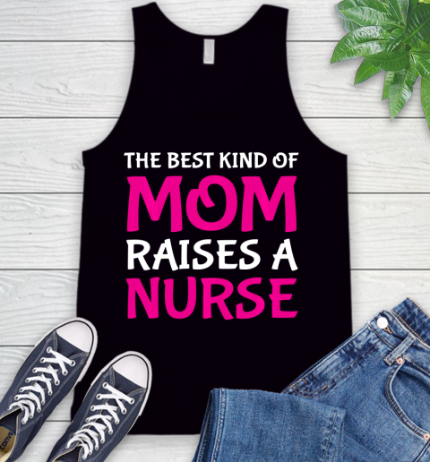 Nurse Shirt The Best Kind Of Mom Raises A Nurse Cute Nurse's Mother T Shirt Tank Top