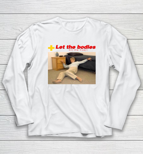 Let The Bodies Hit The Floor Long Sleeve T-Shirt