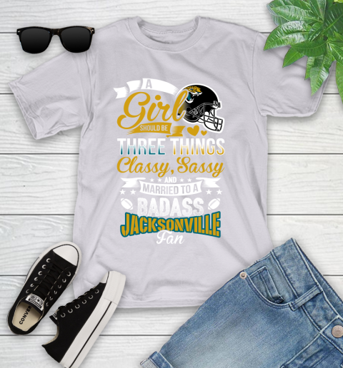 Jacksonville Jaguars NFL Football A Girl Should Be Three Things Classy Sassy And A Be Badass Fan Youth T-Shirt 4