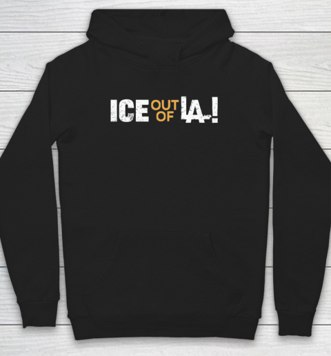 ICE Out Of LA Hoodie