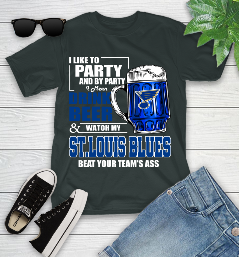 NHL I Like To Party And By Party I Mean Drink Beer And Watch My St.Louis Blues Beat Your Team's Ass Hockey Youth T-Shirt 6