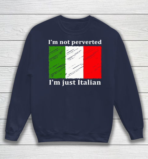 I'm Not Perverted I'm Just Italian Sweatshirt 2