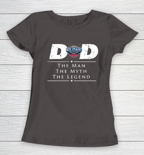 New Orleans Pelicans NBA Basketball Dad The Man The Myth The Legend Women's T-Shirt 7