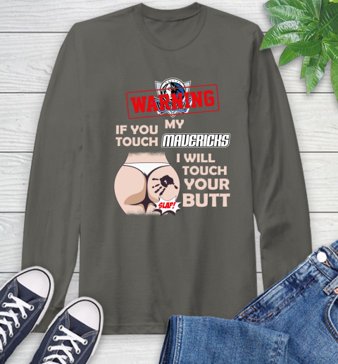 Dallas Mavericks NBA Basketball Warning If You Touch My Team I Will Touch My Butt Long Sleeve T-Shirt 9