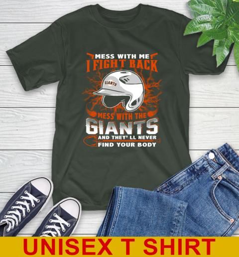 MLB Baseball San Francisco Giants Mess With Me I Fight Back Mess With My Team And They'll Never Find Your Body Shirt T-Shirt 6