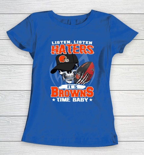 Listen Haters It is BROWNS Time Baby NFL Women's T-Shirt 8