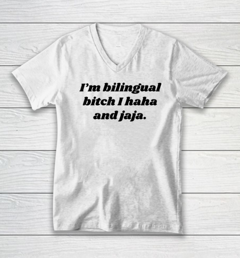 I'm Bilingual Bitch I Haha and Jaja Funny V-Neck T-Shirt