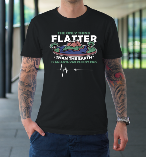 The Only Thing Flatter Than The Earth T-Shirt