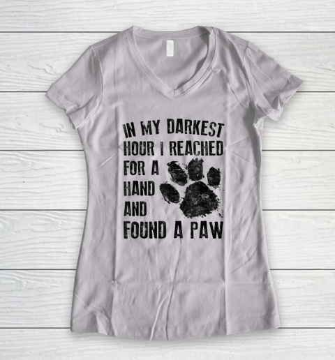In My Darkest Hour I Reached For A Hand Found A Paw Dog Lover Women's V-Neck T-Shirt