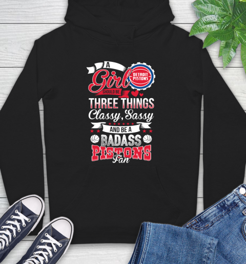 Detroit Pistons NBA A Girl Should Be Three Things Classy Sassy And A Be Badass Fan Hoodie