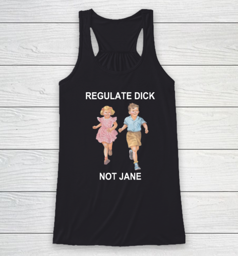 Regulate Dick Not Jane Racerback Tank