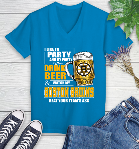 NHL I Like To Party And By Party I Mean Drink Beer And Watch My Boston Bruins Beat Your Team's Ass Hockey Women's V-Neck T-Shirt 7