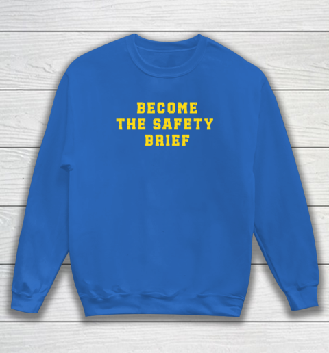 Become The Safety Brief Sweatshirt 5