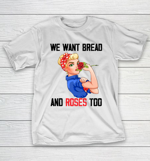 We Want Bread And Roses Too Shirt T-Shirt