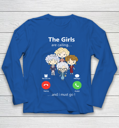 Golden Girls Tshirt The Girls Are Calling And I Must Go The Golden Girls Youth Long Sleeve 7