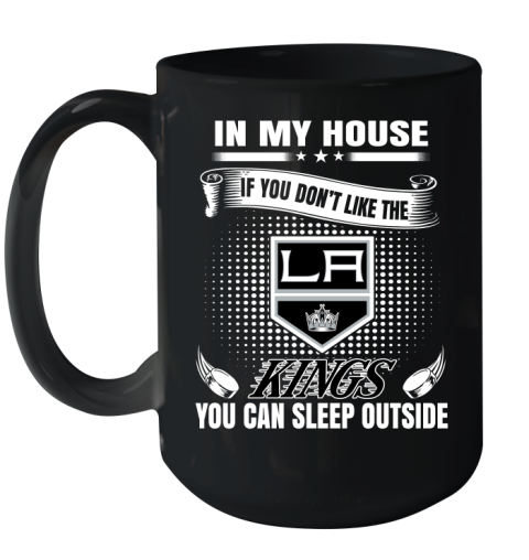 Los Angeles Kings NHL Hockey In My House If You Don't Like The Kings You Can Sleep Outside Shirt Ceramic Mug 15oz