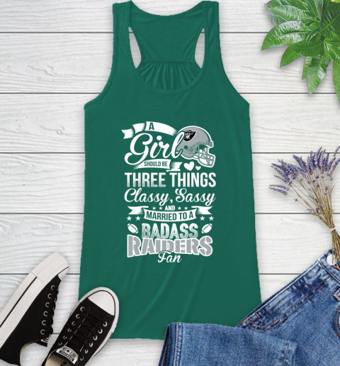 Oakland Raiders NFL Football A Girl Should Be Three Things Classy Sassy And A Be Badass Fan Racerback Tank 6