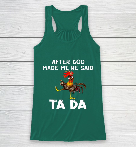 Funny Cute Chicken After God Made Me He Said Tada Racerback Tank 5